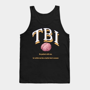 TBI Be patient with me, for within me lies a battle that is unseen Tank Top